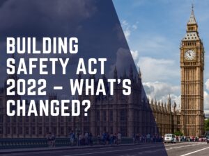 Building Safety Act 2022 – What’s Changed